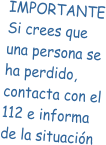 IMPORTANTE Si crees que una persona se ha perdido, contacta con el 112 e informa de la situación