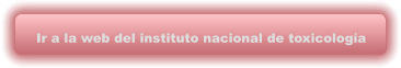 Ir a la web del instituto nacional de toxicología